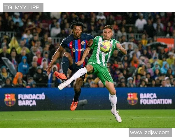 巴萨主场迎战皇家贝蒂斯精彩集锦回顾与赛后分析 巴萨主场迎战皇家贝蒂斯精彩集锦回顾与赛后分析